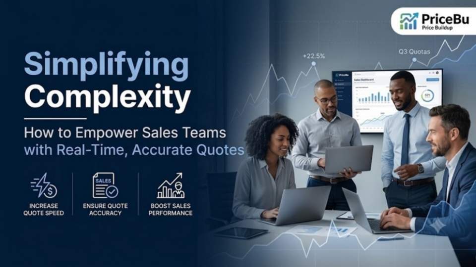 Simplifying Complexity: How to Empower Sales Teams with Real-Time, Accurate Quotes